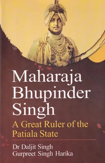 Maharaja Bhupinder Singh: A Great Ruler of the Patiala State