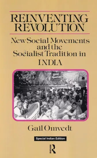 Reinventing Revolution New Social Movements and the Socialist Tradition in India