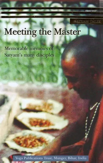 Meeting the Master- Memorable Memoirs of Satyam's Many Disciple