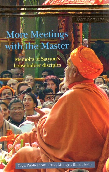 More Meetings with The Master- Memoirs of Satyam's Householder Disciples