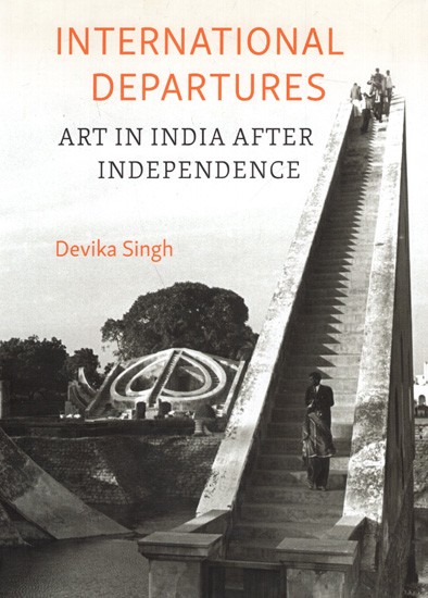 International Departures Art in India After Independence