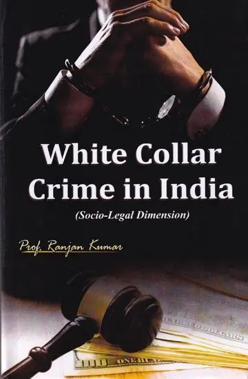 White Collar Crime in India (Socio-Legal Dimension)