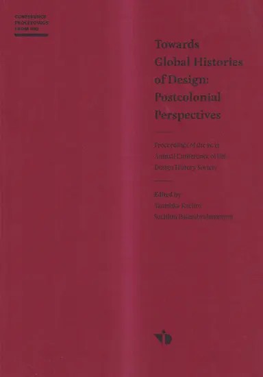 Towards Global Histories of Design: Postcolonial Perspectives- Proceedings of the 2013 Annual Conference of the Design History Society