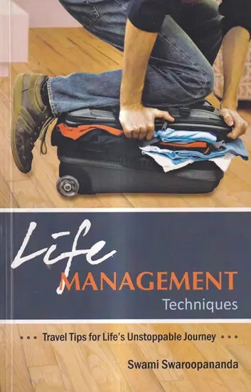 Life Management Techniques-Travel Tips for Life's Unstoppable Journey
