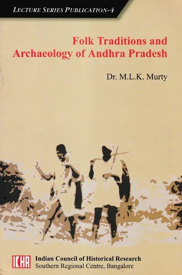 Folk Traditions and Archaeology of Andhra Pradesh: Lecture Series Publication-4