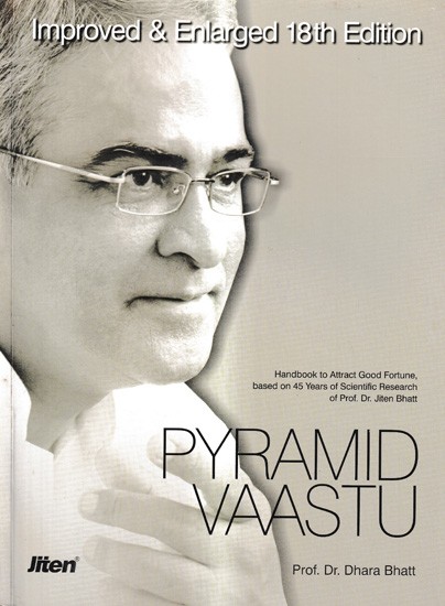 Pyramid Vaastu - Handbook to Attract Good Fortune, Based on 45 Years of Scientific Research of Prof. Dr. Jiten Bhatt