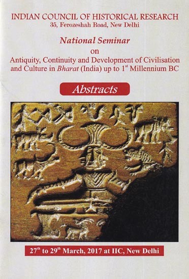 Abstracts: National Seminar on Antiquity, Continuity and Development of Civilisation and Culture in Bharat (India) up to 1st Millennium BC