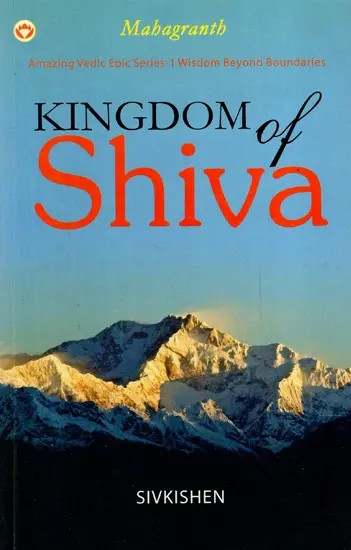 Kingdom of Shiva- Mahagranth (Amazing Vedic Epic Series-1 Wisdom Beyond Boundaries)