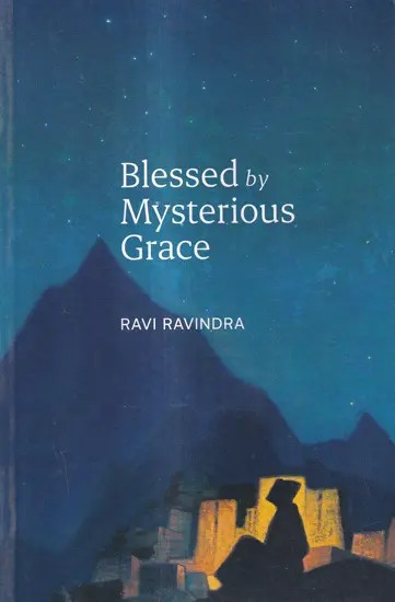 Blessed by Mysterious Grace-The Journey of a Pilgrim