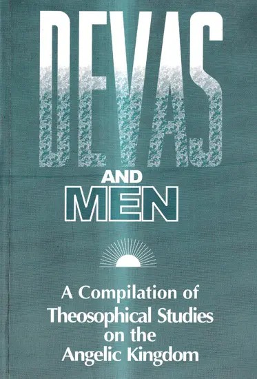 Devas and Men-A Compilation of Theosophical Studies On The Angelic Kingdom