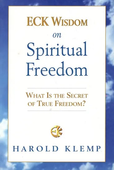 Eck Wisdom on Spiritual Freedom- What is The Secret of True Freedom ?