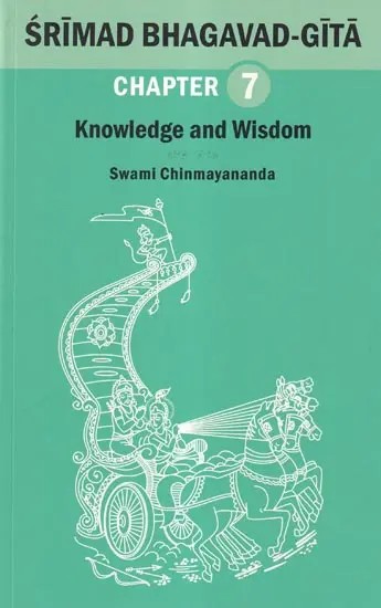 Srimad Bhagavad Gita: Knowledge and Wisdom (Chapter 7)
