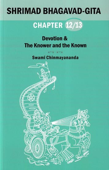 Shrimad Bhagavad Gita: Devotion & the Knower and the Known (Chapter 12 and 13)