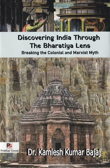 Discovering India Through The Bharatiya Lens Breaking the Colonial and Marxist Myth