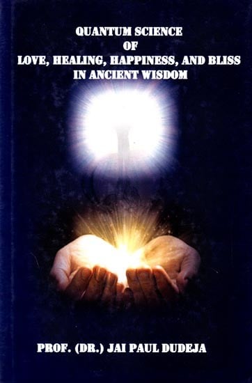 Quantum Science of Love, Healing, Happiness, and Bliss in Ancient Wisdom