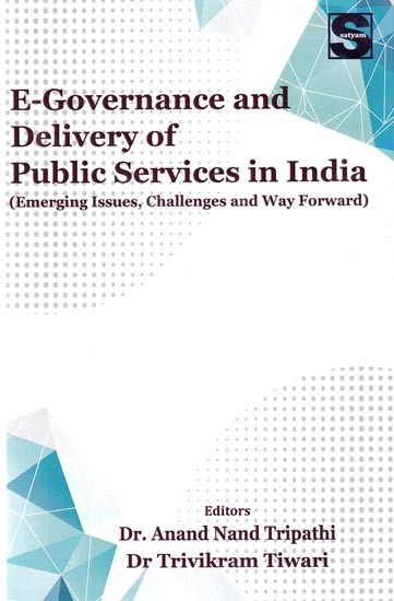 E-Governance and Delivery of Public Services in India (Emerging Issues, Challenges and Way Forward)