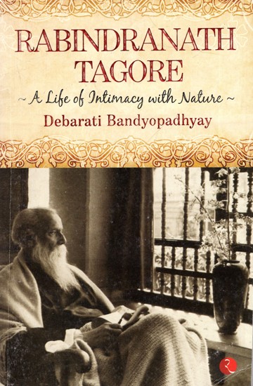 Rabindranath Tagore- A Life of Intimacy with Nature