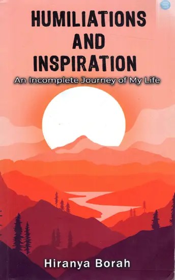 Humiliations and Inspiration- An Incomplete Journey of My Life