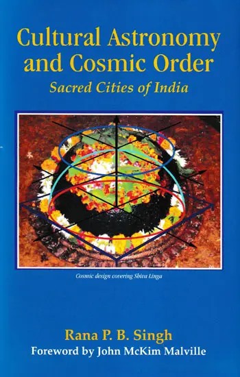 Cultural Astronomy and Cosmic Order Sacred Cities of India