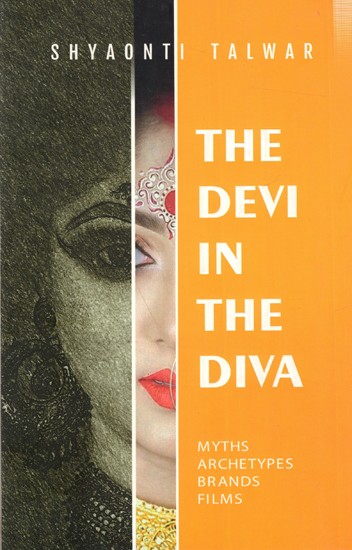 The Devi In The Diva: Myths, Archetypes, Brands, Films