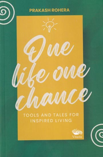 One Life One Chance: Tools and Tales for Inspired Living