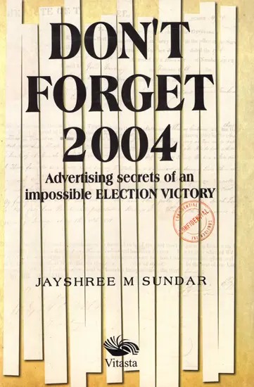 Don't Forget 2004: Advertising Secrets of an Impossible Election Victory