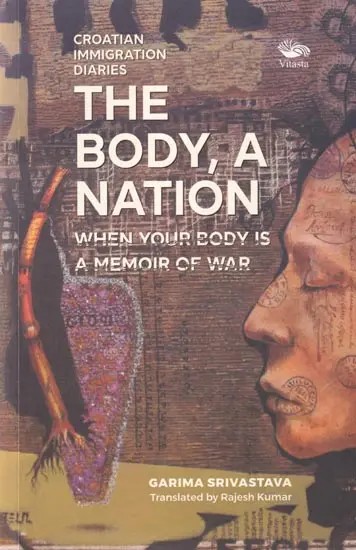 The Body, A Nation: When Your Body is A Memoir of War (Croatian Immigration Diaries)