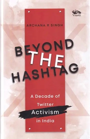 Beyond The Hashtag: A Decade of Twitter Activism in India