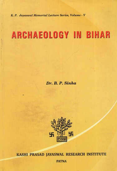 Archaeology in Bihar (K. P. Jayaswal Memorial Lecture Series, Volume - V)
