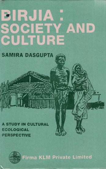 Birjia: Society and Culture: A Study in Cultural Ecological Perspective (An Old and Rare Book)
