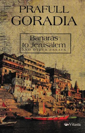 Banaras to Jerusalem and Other Essays