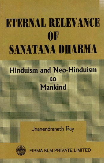 Eternal Relevance of Sanatana Dharma: Hinduism and Neo-Hinduism to Mankind