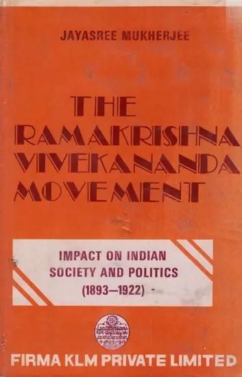 The Ramakrishna-Vivekananda Movement Impact on Indian Society and Politics  1893-1922 (With Special Reference to Bengal)- An Old and Rare Book