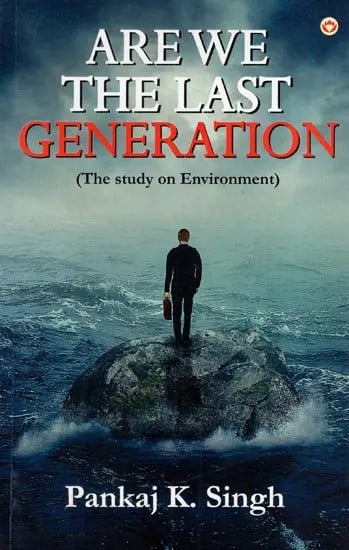 Are We The Last Generation (The Study On Environment)