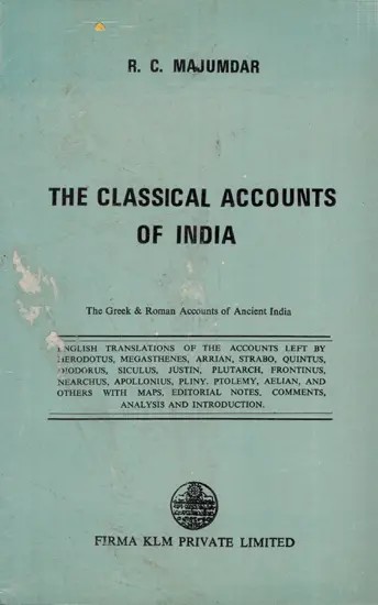The Classical Accounts of India: The Greek & Roman Accounts of Ancient India (An Old and Rare Book)
