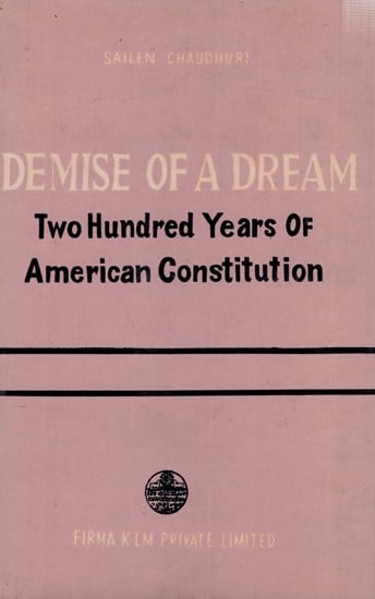 Demise of A Dream: Two Hundred Years of American Constitution (An Old and Rare Book)