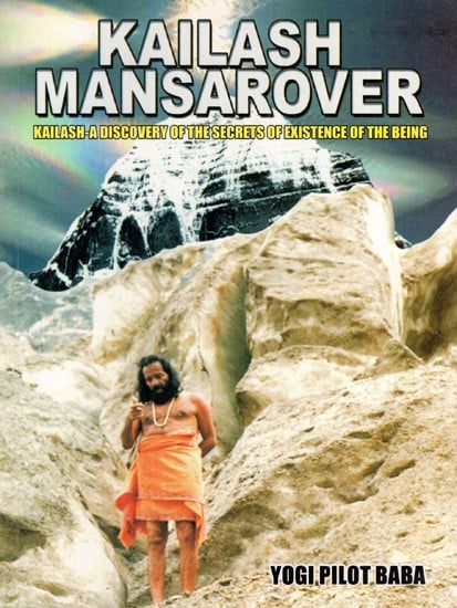 Kailash Mansarover: Kailash-A Discovery of the Secrets of Existence of the Being