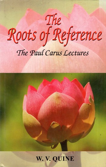The Roots of Reference- The Paul Carus Lectures