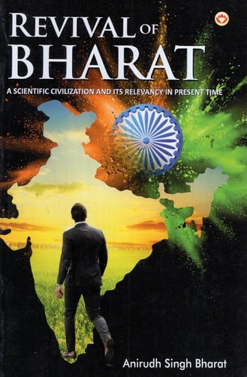 Revival of Bharat- A Scientific Civilization And Its Relevancy in Present Time