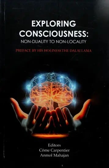 Exploring Consciousness: Non-Duality to Non-Locality- Preface by His Holiness Dalai Lama