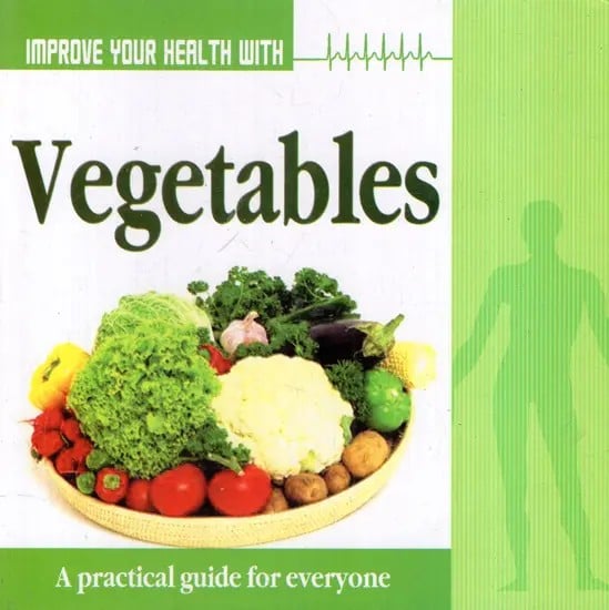 Improve Your Health with Vegetables (A Practical Guide for Everyone)