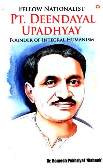 Pt. Deendayal Upadhyay- Founder of Integral Humanism (Fellow Nationalist)