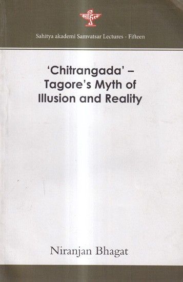 Chitrangada' - Tagore's Myth of Illusion and Reality