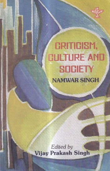 Criticism, Culture and Society: An Anthology of Namwar Singh's Selected Hindi Articles in English
