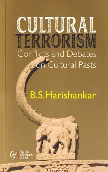 Cultural Terrorism- Conflicts and Debates on Cultural Pasts