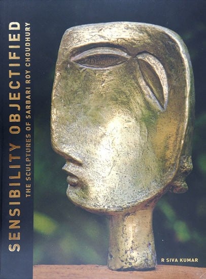 Sensibility Objectified (The Sculptures of Sarbari Roy Choudhury)
