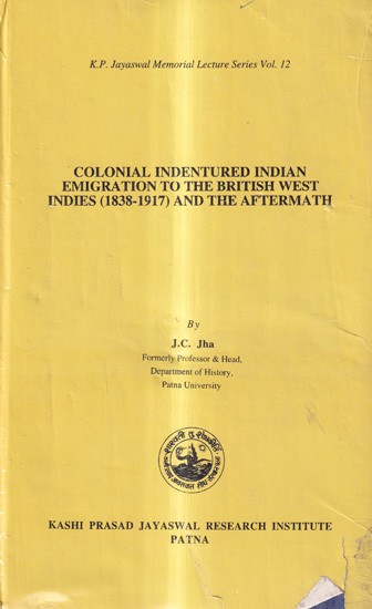 Colonial Indentured Indian Emigration to The British West Indies (1838-1917) and the Aftermath (An Old And Rare Book)