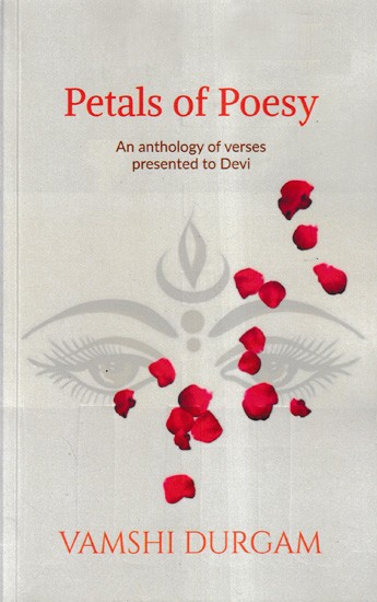 Petals of Poesy: An Anthology of Verses Presented to Devi