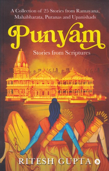 Punyam Stories from Scriptures: A Collection of 25 Stories from Ramayana, Mahabharata, Puranas and Upanishads