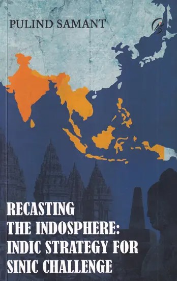 Recasting The Indosphere: Indic Strategy For Sinic Challenge